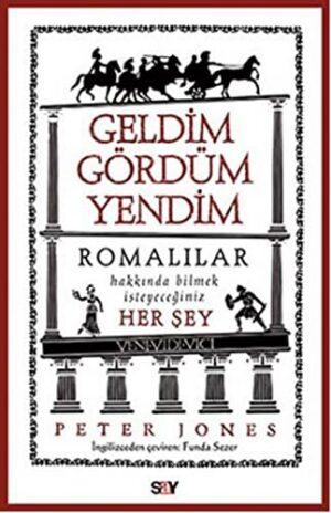 Geldim Gördüm Yendim; Romalılar Hakkında Bilmek İstediğiniz Her Şey