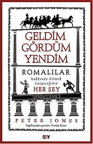 Geldim Gördüm Yendim; Romalılar Hakkında Bilmek İstediğiniz Her Şey
