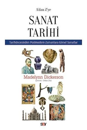 A'dan Z'ye Sanat Tarihi; Tarih Öncesinden Postmodern Zamanlara Görsel Sanatlar