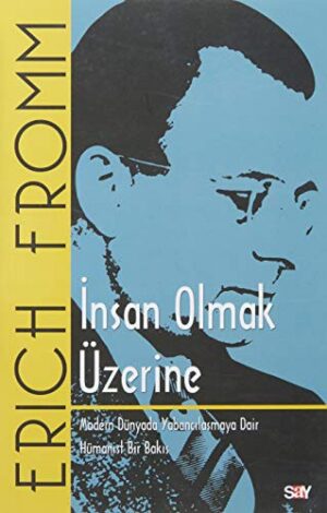 İnsan Olmak Üzerine; Modern Dünyada Yabancılaşmaya Dair Hümanist Bir Bakış