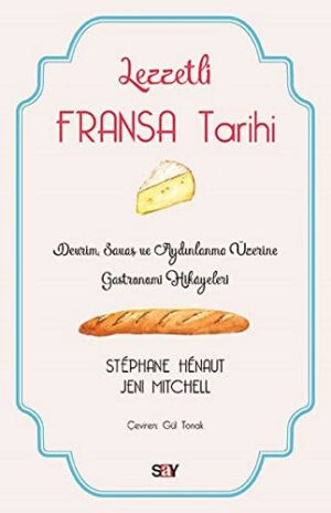 Lezzetli Fransa Tarihi; Devrim, Savaş ve Aydınlanma Üzerine Gastronomi Hikayeleri