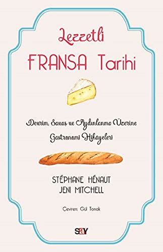 Lezzetli Fransa Tarihi; Devrim, Savaş ve Aydınlanma Üzerine Gastronomi Hikayeleri