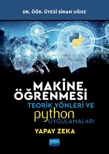 12199468-L.jpg Makine Öğrenmesi; Teorik Yönleri ve Python Uygulamaları ile Bir Yapay Zeka Ekolü