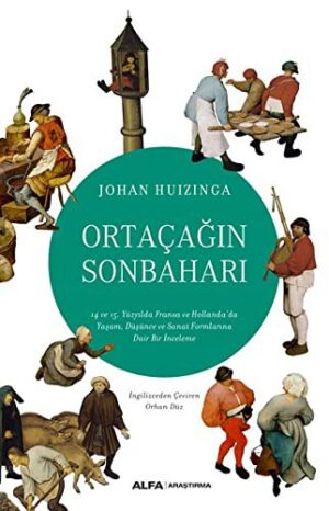 Ortaçağın Sonbaharı; 14 ve 15 Yüzyılda Fransa ve Hollanda'da Yaşam, Düşünce ve Sanat Formlarına Dair Bir İnceleme