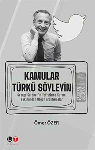12199849-L.jpg Kamular Türkü Söyleyin; George Gerbner'ın Yetiştirme Kuramı Bakımından Özgün Araştırmalar