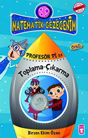 Harikalar Diyarına Düşüş - Toplama Çıkarma Öyküsü; Profesör Pi ile Matematik (9+ Yaş)