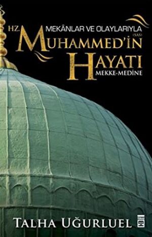 Mekânlar ve Olaylarıyla Hz. Muhammed'in Hayatı; Mekke-Medine