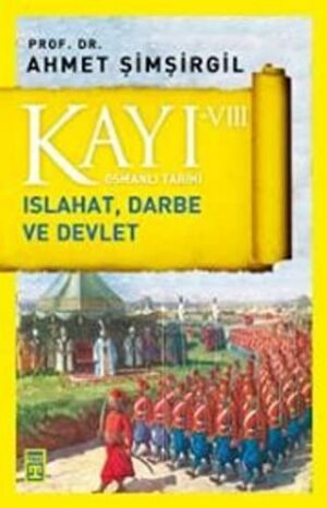 Kayı VIII - Osmanlı Tarihi; Islahat, Darbe ve Devlet