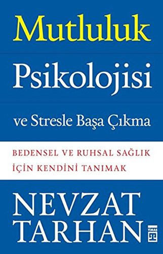 Mutluluk Psikolojisi ve Stresle Başa Çıkma; Bedensel ve Ruhsal Sağlık İçin Kendini Tanımak