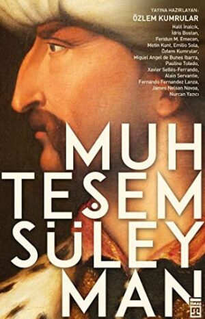 Muhteşem Süleyman; Kanuni Sultan Süleyman'ı hem Doğu'dan hem de Batı'dan okumak!!