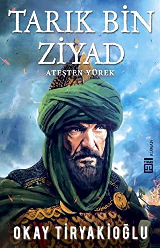 Tarık Bin Ziyad; Ateşten Yürek