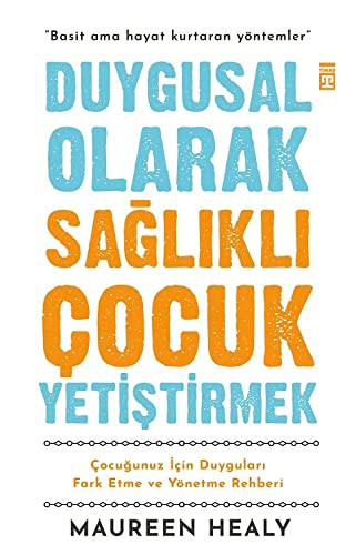 Duygusal Olarak Sağlıklı Çocuk Yetiştirmek; Çocuğunuz İçin Duyguları Fark Etme ve Yönetme Rehberi