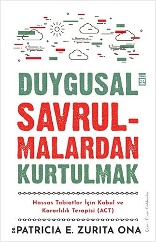 Duygusal Savrulmalardan Kurtulmak; Hassas Tabiatlar İçin Kabul ve Kararlılık Terapisi (ACT)