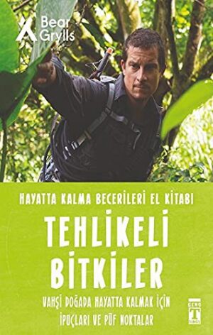 Tehlikeli Bitkiler - Hayatta Kalma Becerileri El Kitabı 2;Vahşi Doğada Hayatta Kalmak için İpuçları ve Püf Noktaları