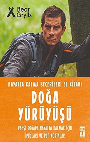 Doğa Yürüyüşü - Hayatta Kalma Becerileri El Kitabı 9;Vahşi Doğada Hayatta Kalmak için İpuçları ve Püf Noktaları