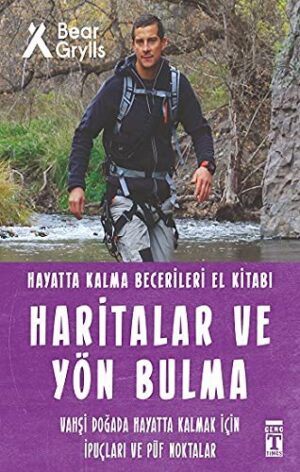 Haritalar ve Yön Bulma - Hayatta Kalma Becerileri El Kitabı 12;Vahşi Doğada Hayatta Kalmak için İpuçları ve Püf Noktaları