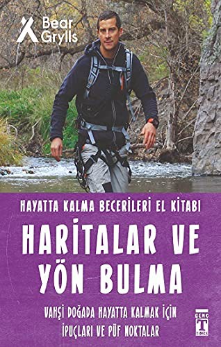 Haritalar ve Yön Bulma - Hayatta Kalma Becerileri El Kitabı 12;Vahşi Doğada Hayatta Kalmak için İpuçları ve Püf Noktaları
