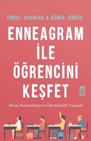 Enneagram ile Öğrencini Keşfet;Mizaç Farkındalığıyla Öğretmenlik Yapmak