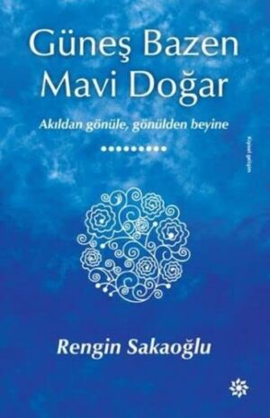 Güneş Bazen Mavi Doğar; Akıldan Gönüle, Gönülden Beyine