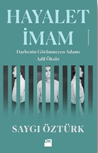 Hayalet İmam; Darbenin Görünmeyen Adamı Adil Öksüz