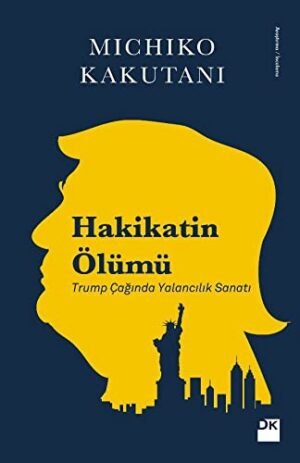 Hakikatin Ölümü; Trump Çağında Yalancılık Sanatı
