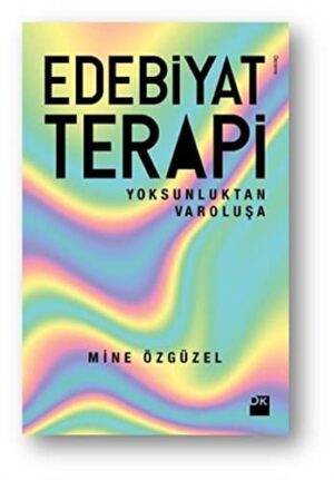 Edebiyat Terapi; Yoksunluktan Varoluşa