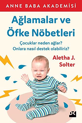 Ağlamalar ve Öfke Nöbetleri; Çocuklar Neden Ağlar ? Onlara Nasıl Destek Olabiliriz?