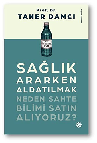 Sağlık Ararken Aldatılmak; Neden Sahte Bilimi Satın Alıyoruz?