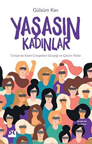 Yaşasın Kadınlar; Türkiye'de Kadın Cinayetleri Gerçeği ve Çözüm Yolları