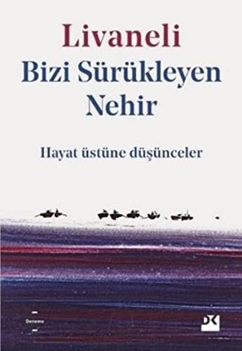 Bizi Sürükleyen Nehir; Hayat Üstüne Düşünceler