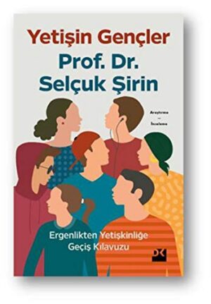 Yetişin Gençler; Ergenlikten Yetişkinliğe Geçiş Kılavuzu