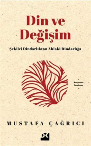 Din ve Değişim; Şekilci Dindarlıktan Ahlaki Dindarlığa