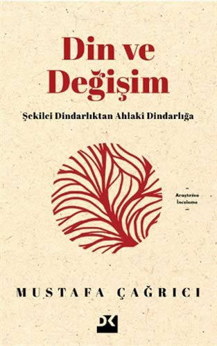 Din ve Değişim; Şekilci Dindarlıktan Ahlaki Dindarlığa