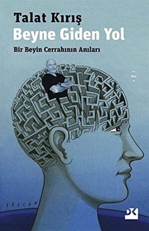 Beyne Giden Yol;Bir Beyin Cerrahının Anıları