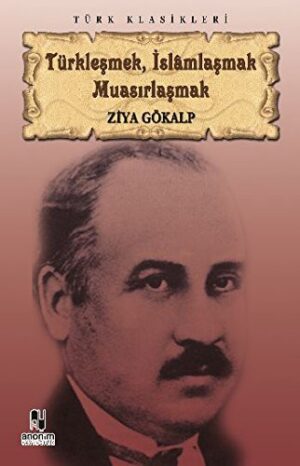 Türkleşmek, İslamlaşmak Muasırlaşmak