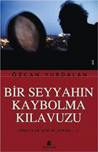 Bir Seyyahın Kaybolma Kılavuzu; Yolcular İçin El Aynası 1