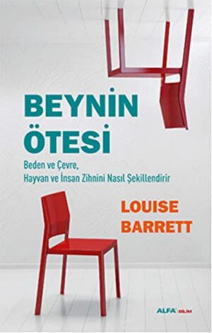 Beynin Ötesi; Beden ve Çevre, Hayvan ve İnsan Zihnini Nasıl Şekillendirir