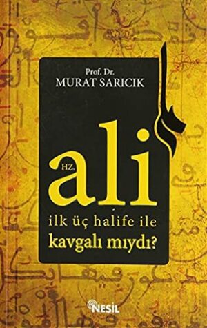 Hz. Ali İlk Üç Halife ile Kavgalı mıydı?