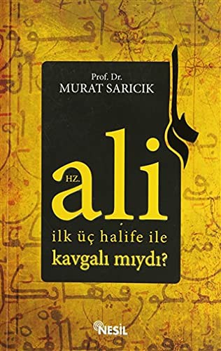 Hz. Ali İlk Üç Halife ile Kavgalı mıydı?