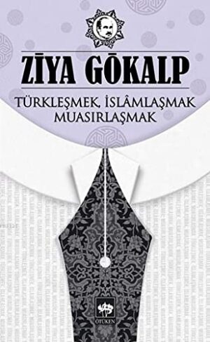 Türkleşmek, İslâmlaşmak, Muasırlaşmak
