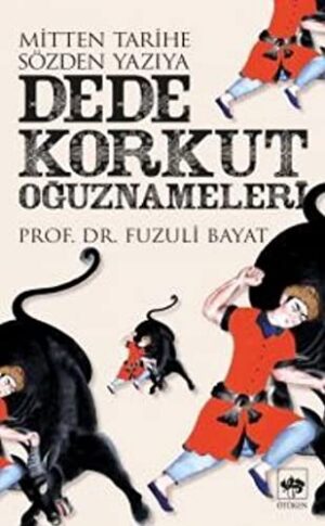 Dede Korkut Oğuznameleri; Mitten Tarihe Sözden Yazıya