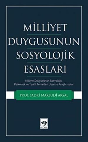 Milliyet Duygusunun Sosyolojik Esasları; Milliyet Duygusunun Sosyolojik, Psikolojik ve Tarihi Temelleri Üzerine Araştırmalar