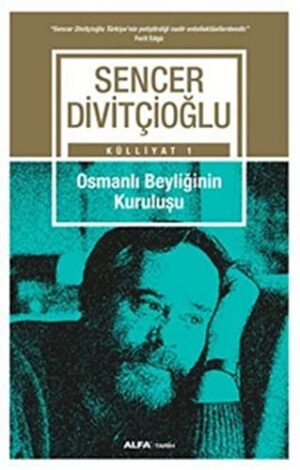 Osmanlı Beyliğinin Kuruluşu; Sencer Divitçioğlu Külliyatı 1