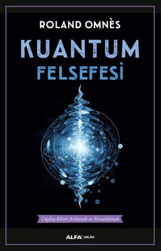 12207780-L.jpg Kuantum Felsefesi; Çağdaş Bilimi Anlamak ve Yorumlamak