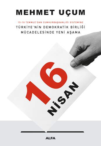 12208080-L.jpg 16 Nisan; 15-16 Temmuz'dan Cumhurbaşkanlığı Sistemine Türkiye'nin Demokratik Birliği Mücadelesinde Yeni Aşama
