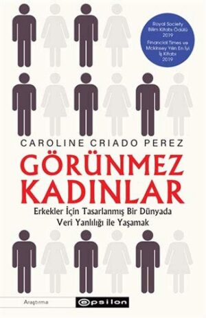 Görünmez Kadınlar; Erkekler İçin Tasarlanmış Bir Dünyada Veri Yanlılığı İle Yaşamak
