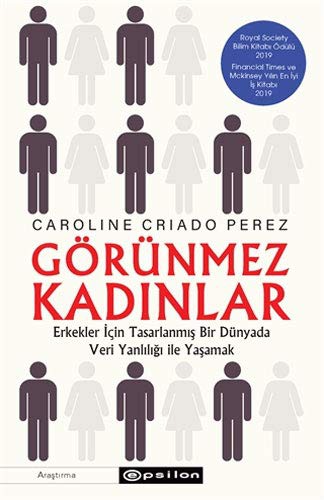 12209286-L.jpg Görünmez Kadınlar; Erkekler İçin Tasarlanmış Bir Dünyada Veri Yanlılığı İle Yaşamak