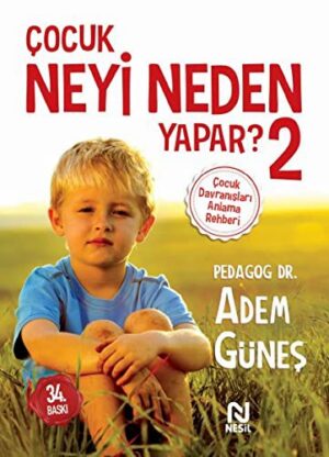 Çocuk Neyi Neden Yapar? 2; Çocuk Davranışları Anlama Rehberi