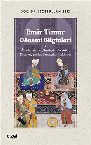 12212329-L.jpg Emir Timur Dönemi Bilginleri;Alimler, Arifler, Tarihçiler, Vezirler, Kâtipler, Şairler, Sanatçılar, Hekimler