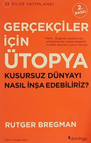 Gerçekçiler İçin Ütopya; Kusursuz Dünyayı Nasıl İnşa Edebiliriz?
